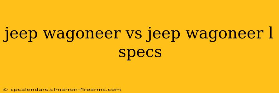 jeep wagoneer vs jeep wagoneer l specs