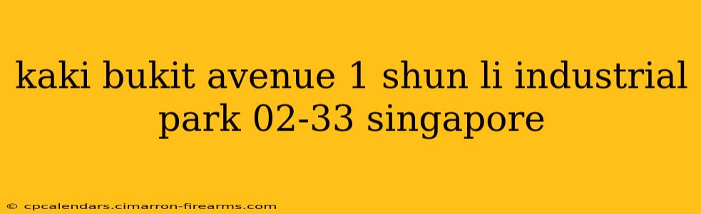 kaki bukit avenue 1 shun li industrial park 02-33 singapore