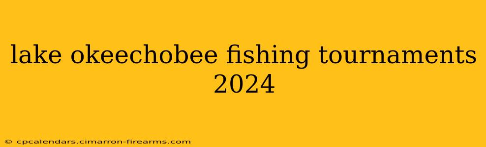 lake okeechobee fishing tournaments 2024