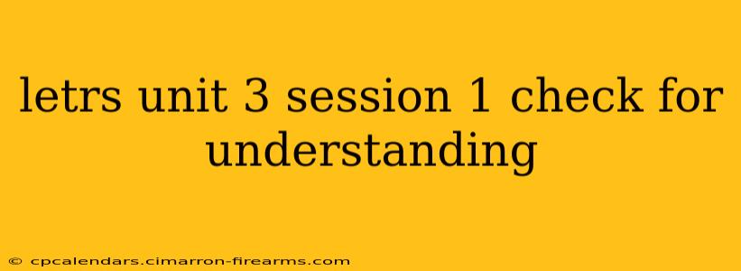 letrs unit 3 session 1 check for understanding