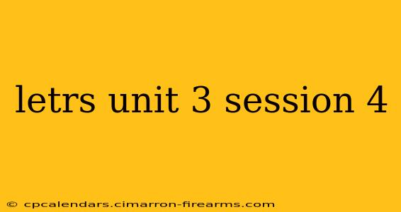 letrs unit 3 session 4