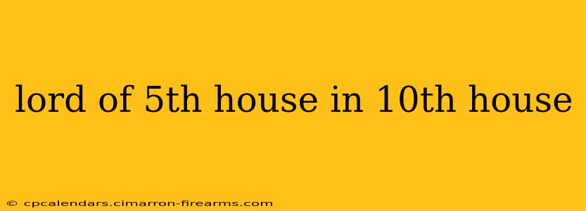 lord of 5th house in 10th house