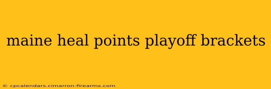 maine heal points playoff brackets