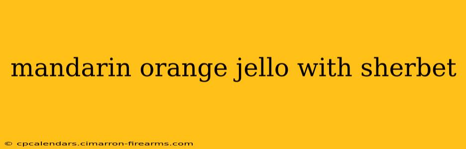 mandarin orange jello with sherbet