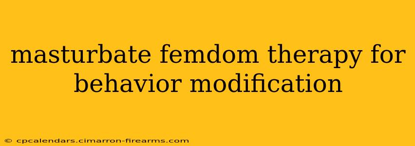 masturbate femdom therapy for behavior modification