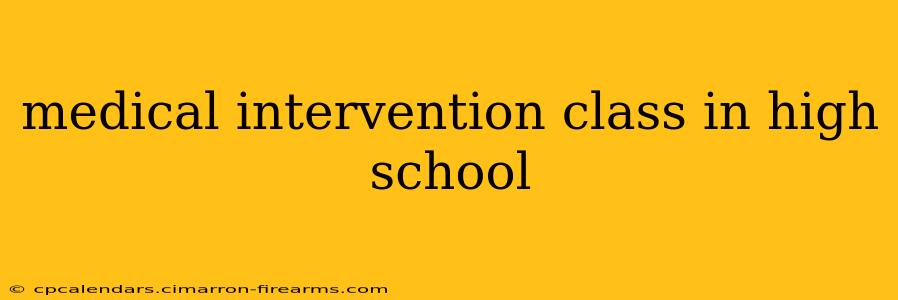 medical intervention class in high school