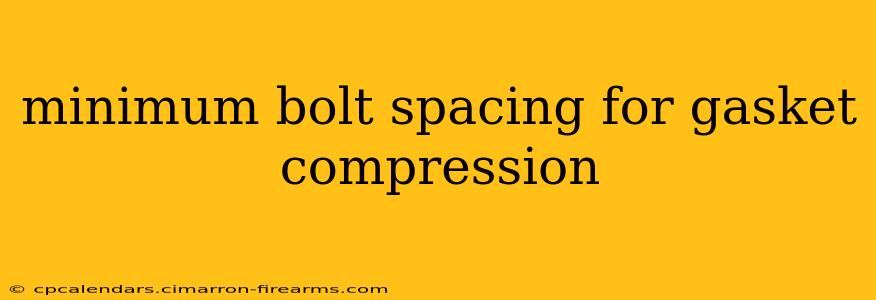 minimum bolt spacing for gasket compression