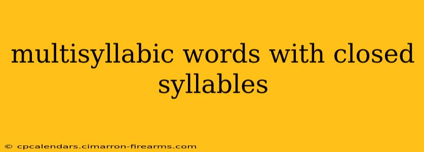 multisyllabic words with closed syllables