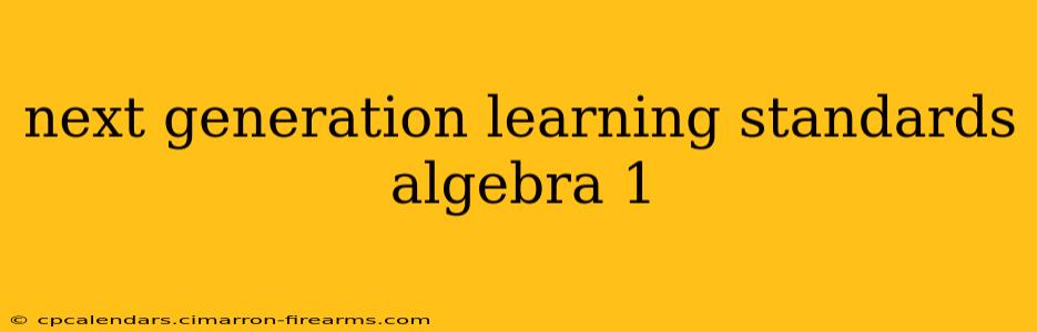 next generation learning standards algebra 1