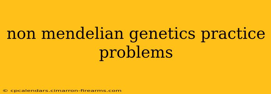 non mendelian genetics practice problems