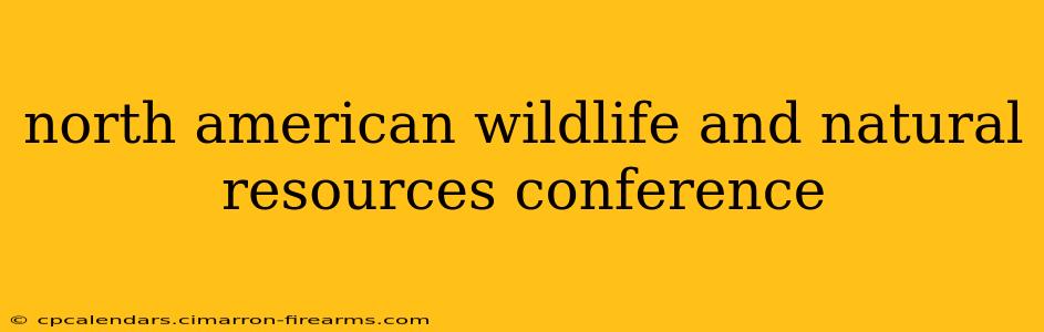 north american wildlife and natural resources conference