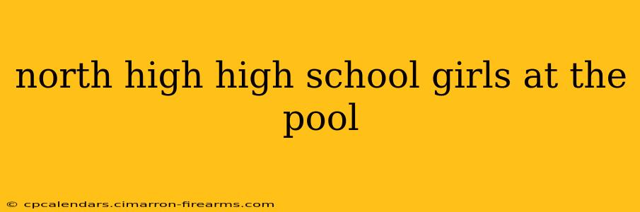 north high high school girls at the pool