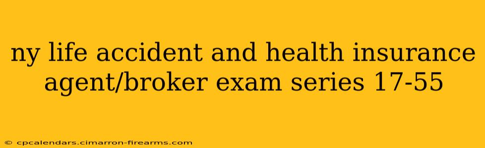 ny life accident and health insurance agent/broker exam series 17-55