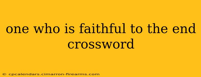 one who is faithful to the end crossword