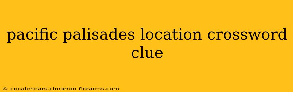 pacific palisades location crossword clue