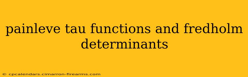 painleve tau functions and fredholm determinants