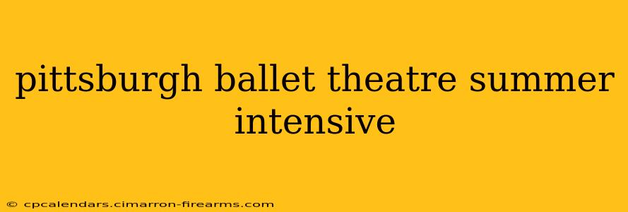 pittsburgh ballet theatre summer intensive