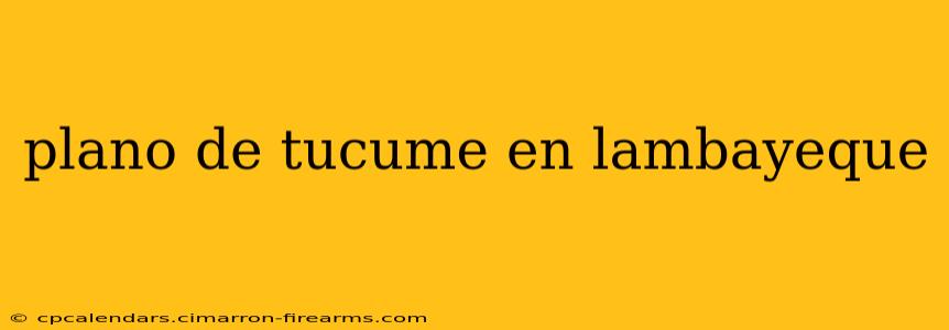 plano de tucume en lambayeque