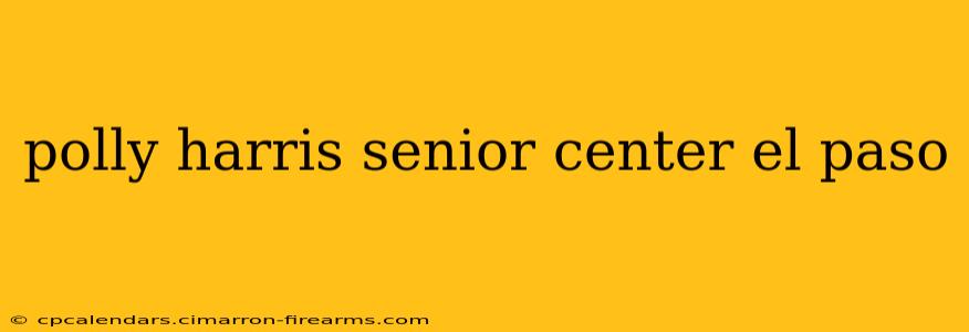 polly harris senior center el paso