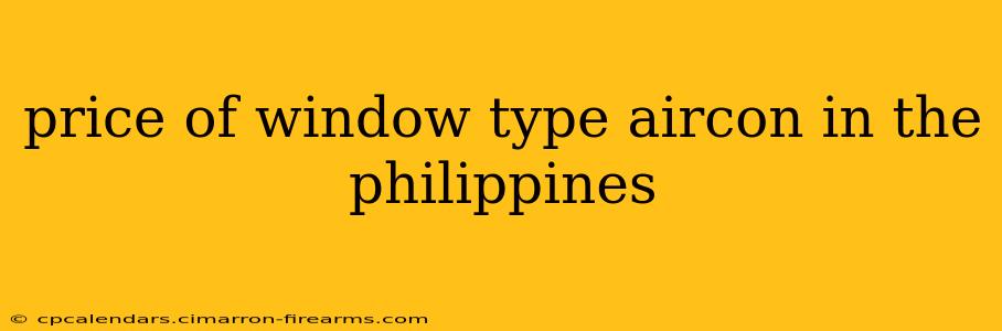 price of window type aircon in the philippines