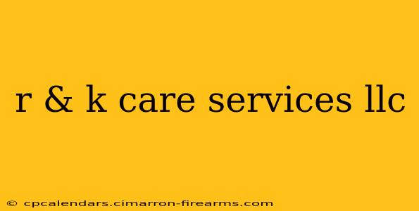 r & k care services llc