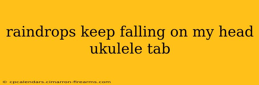 raindrops keep falling on my head ukulele tab