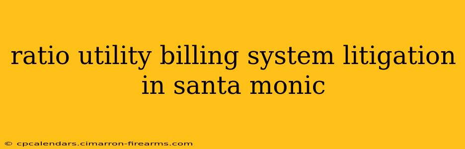 ratio utility billing system litigation in santa monic