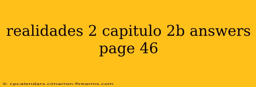 realidades 2 capitulo 2b answers page 46