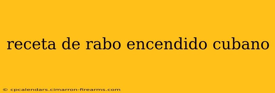 receta de rabo encendido cubano