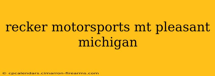 recker motorsports mt pleasant michigan