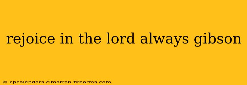 rejoice in the lord always gibson