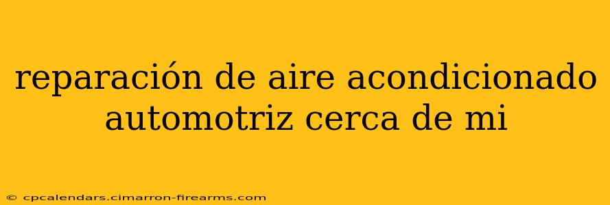 reparación de aire acondicionado automotriz cerca de mi