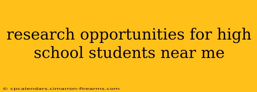 research opportunities for high school students near me