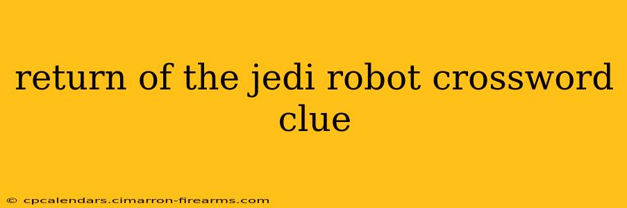 return of the jedi robot crossword clue