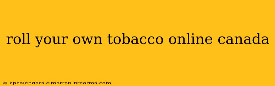 roll your own tobacco online canada