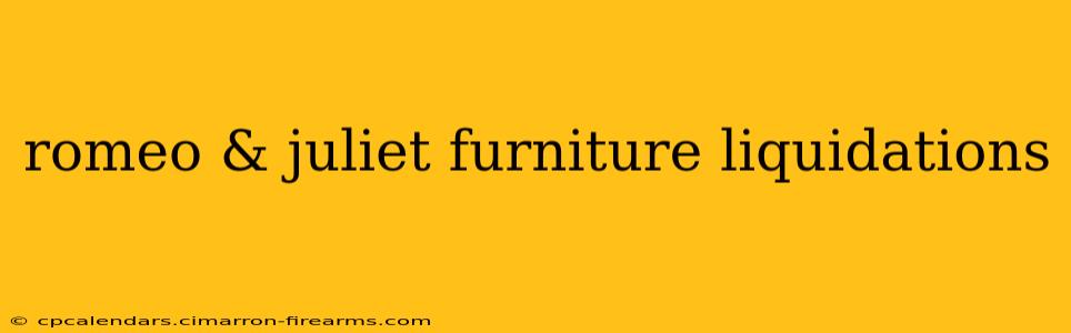 romeo & juliet furniture liquidations