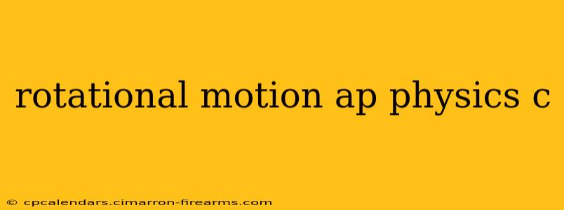 rotational motion ap physics c