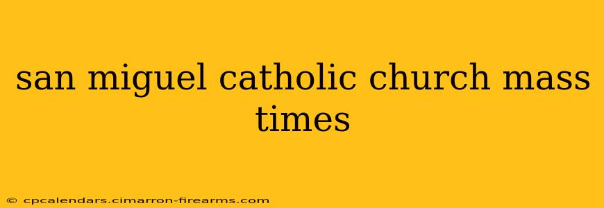 san miguel catholic church mass times