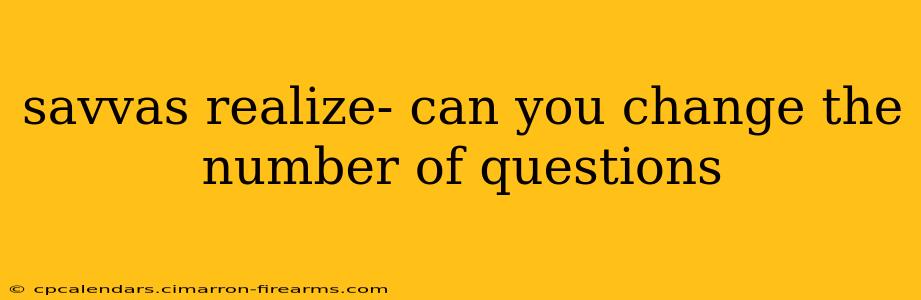 savvas realize- can you change the number of questions