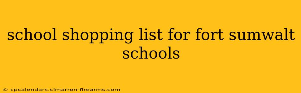 school shopping list for fort sumwalt schools