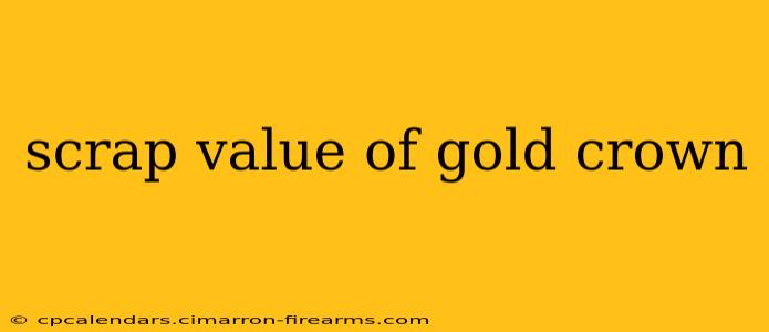 scrap value of gold crown