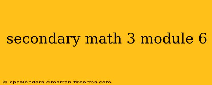 secondary math 3 module 6