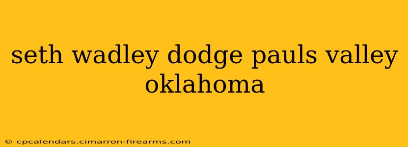 seth wadley dodge pauls valley oklahoma