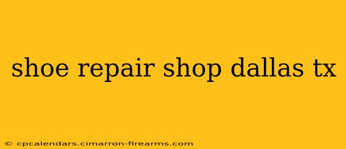 shoe repair shop dallas tx