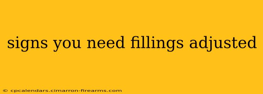 signs you need fillings adjusted