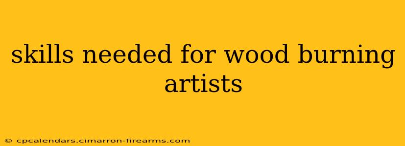 skills needed for wood burning artists