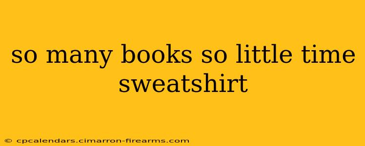 so many books so little time sweatshirt