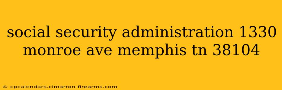 social security administration 1330 monroe ave memphis tn 38104