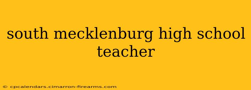 south mecklenburg high school teacher