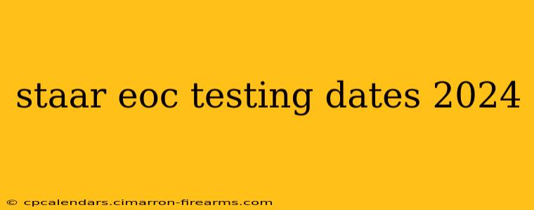 staar eoc testing dates 2024